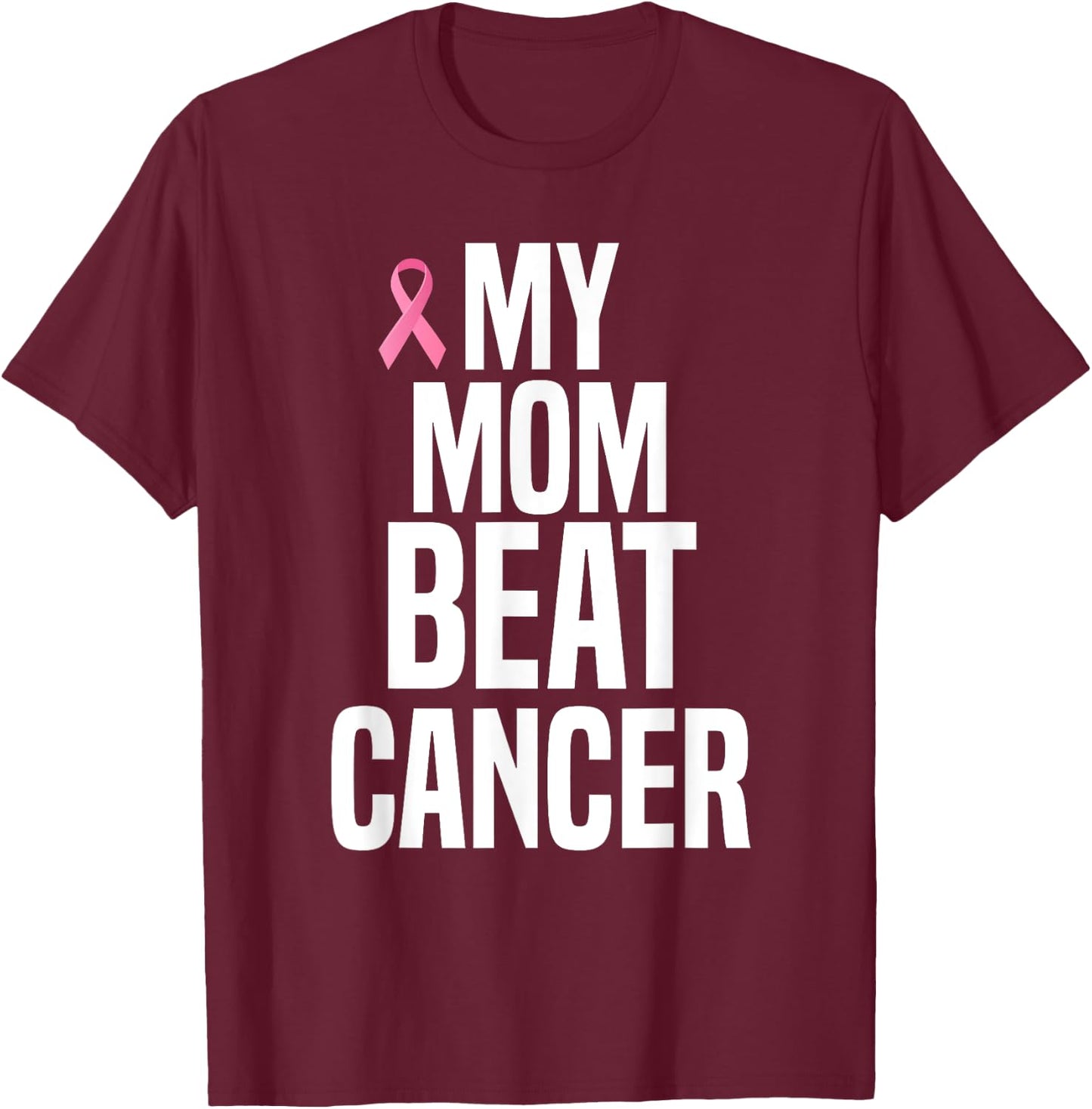 My Mom Beat Cancer T-Shirt - T-Shirt | Maroon
