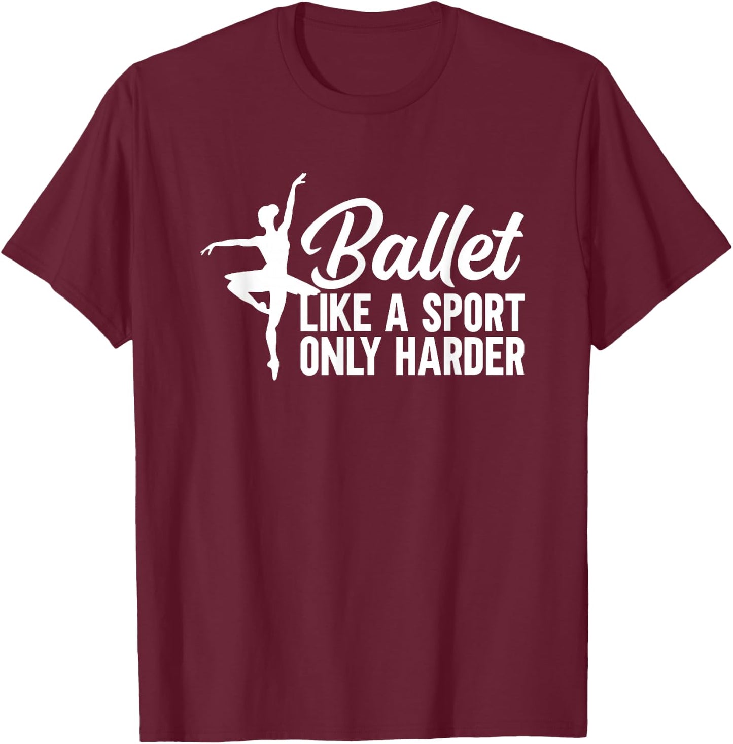 Ballet Like a Sport Only Harder T-Shirt - T-Shirt | Maroon