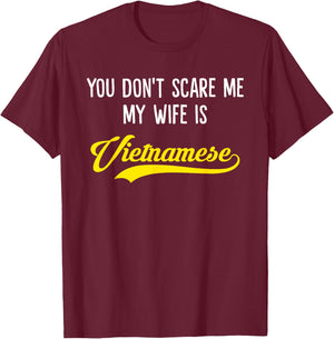 You Don't Scare Me, My Wife Is Vietnamese T-Shirt - T-Shirt | Maroon