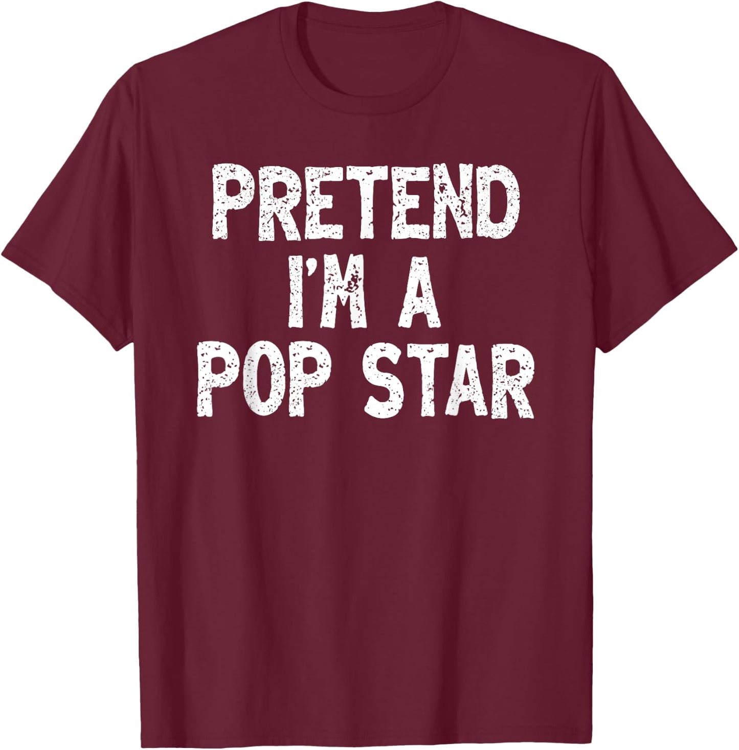 Pretend I'm a Pop Star Funny Lazy Easy Halloween Costume T-Shirt - T-Shirt | Maroon