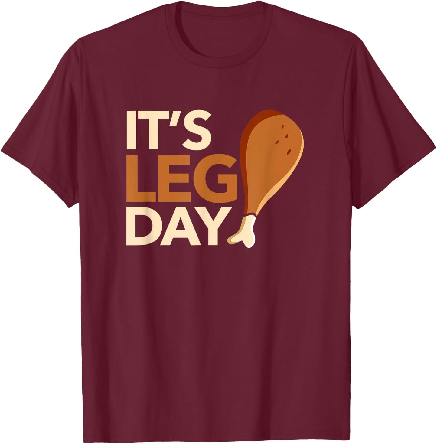 It's Leg Day Funny Workout Turkey Thanksgiving Food Pilgrim T-Shirt - T-Shirt | Maroon