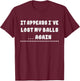 I've Lost My Balls Again - Golf Sarcastic Funny T-Shirt - T-Shirt | Maroon