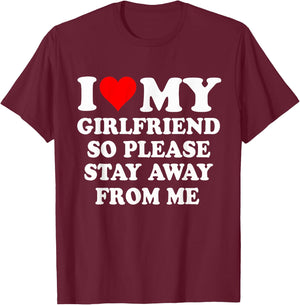 I Heart My Girlfriend So Please Stay Away From Me Funny T-Shirt - T-Shirt | Maroon
