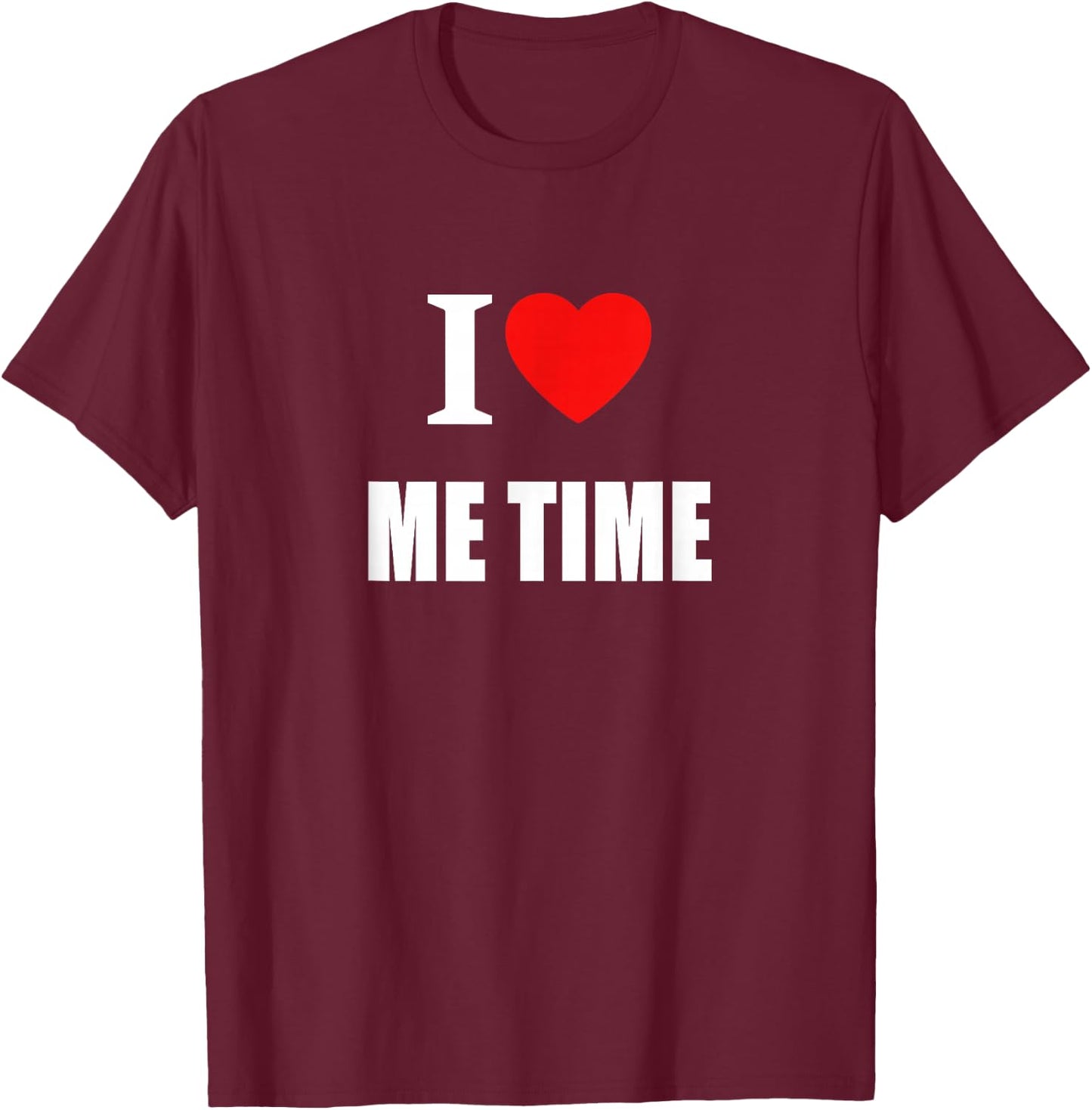 I Love Me Time Women And Students T-Shirt - T-Shirt | Maroon