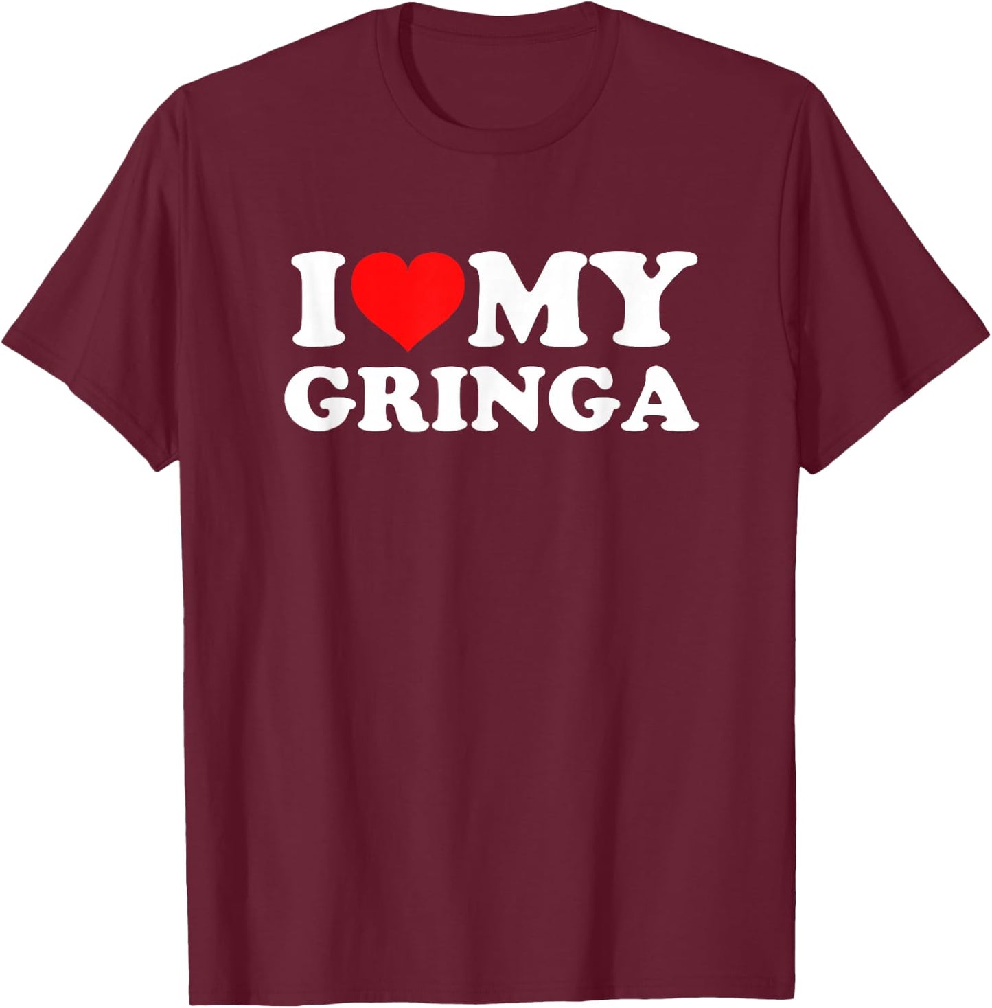 I Love My Gringa T-Shirt - T-Shirt | Maroon