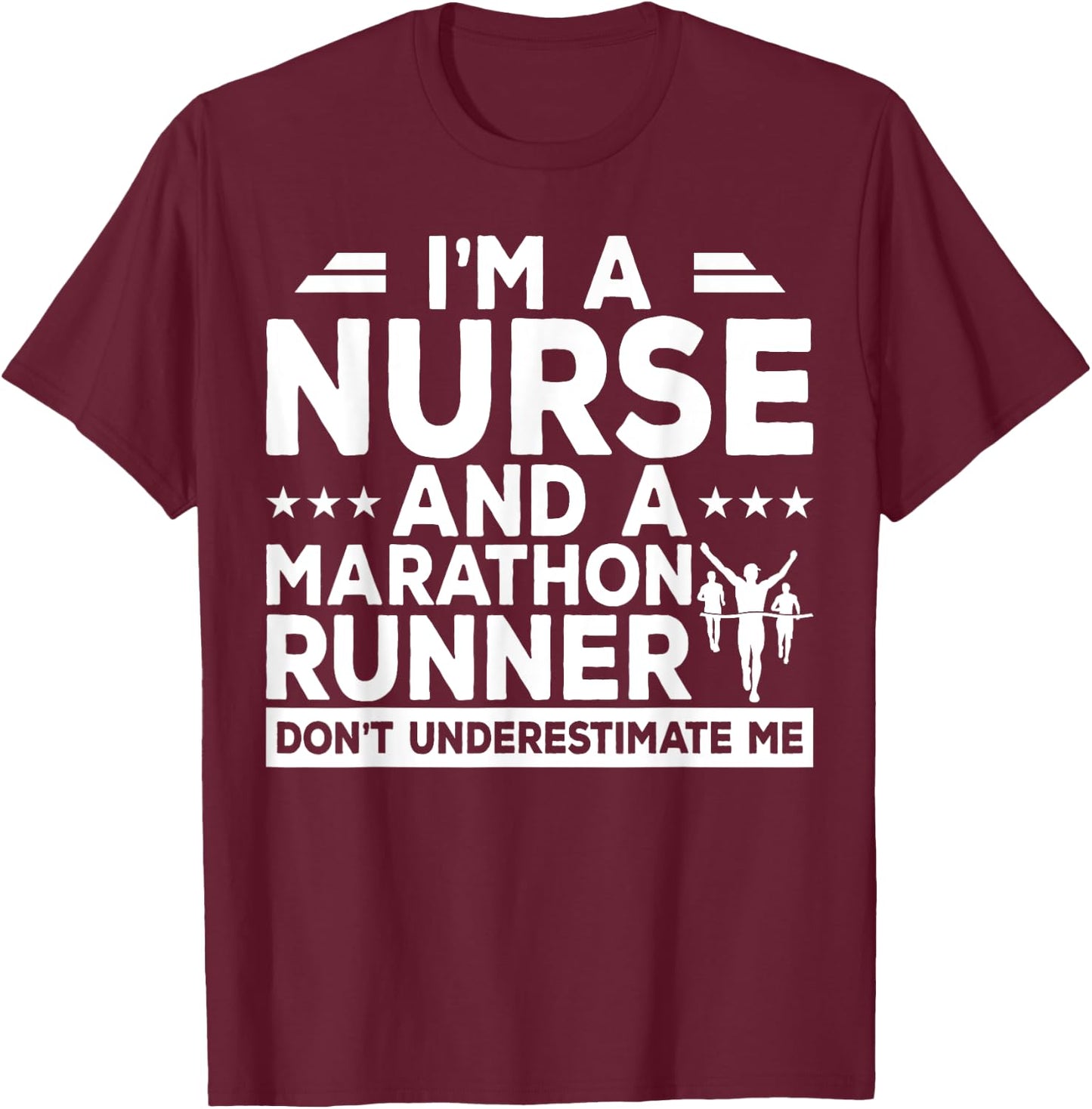 I'm A Nurse And A Marathon Runner Don't Underestimate Me T-Shirt - T-Shirt | Maroon