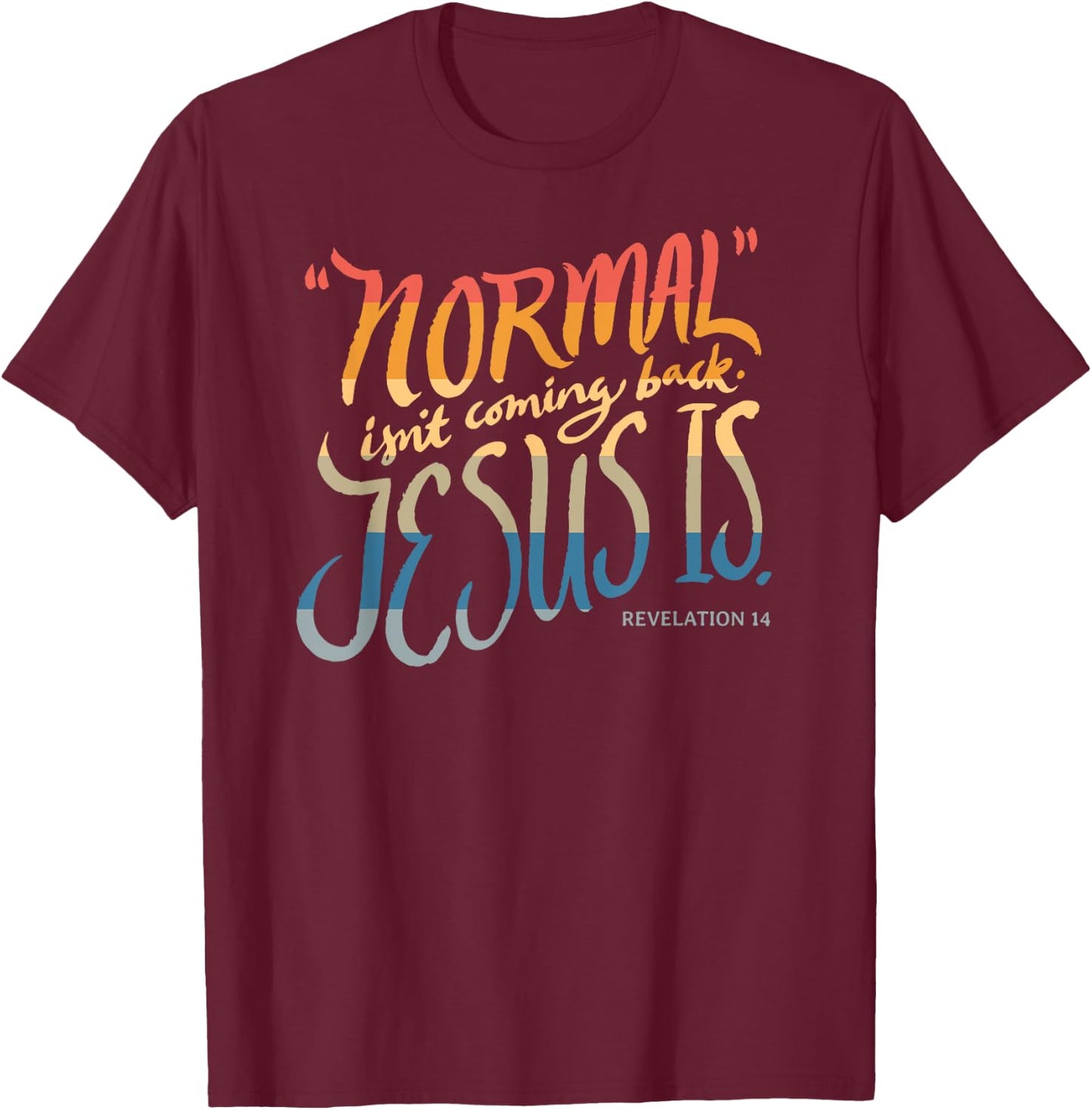 Normal isn't coming back - Jesus is - Bible Verse - Funny T-Shirt - T-Shirt | Maroon