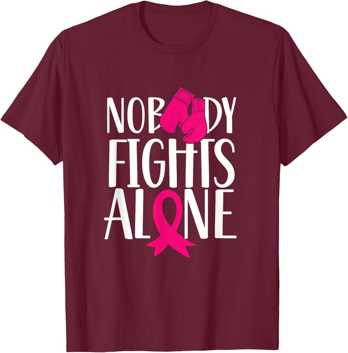Nobody Fights Alone Pink Awareness Fight Breast Cancer T-Shirt - T-Shirt | Maroon