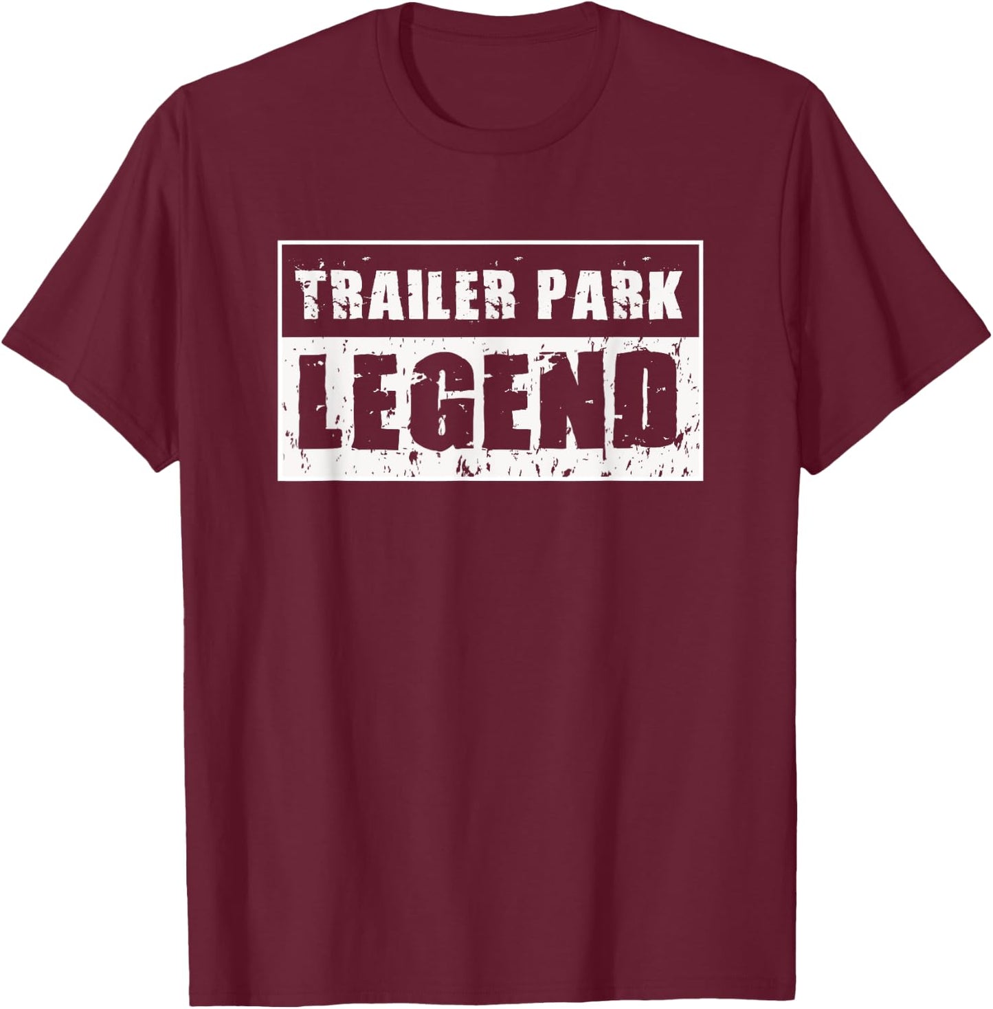 Trailer Park Legend , White Trash Redneck T-Shirt - T-Shirt | Maroon