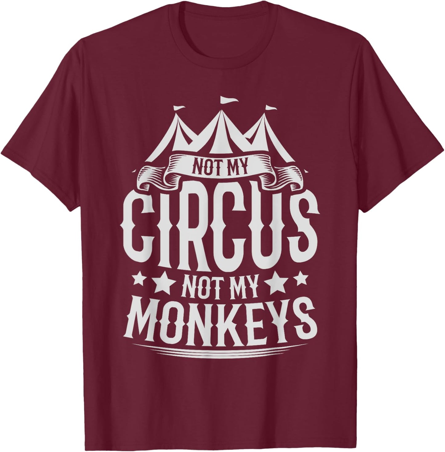 Not My Circus Not My Monkeys T-Shirt - T-Shirt | Maroon