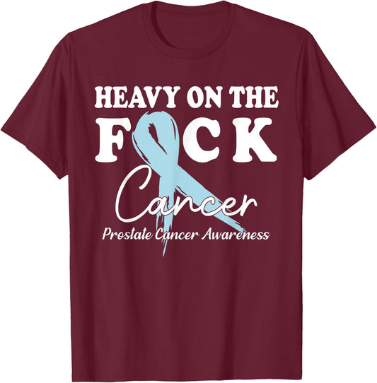 Heavy On The Fuck Cancer Survivor Prostate Cancer Awareness T-Shirt - T-Shirt | Maroon