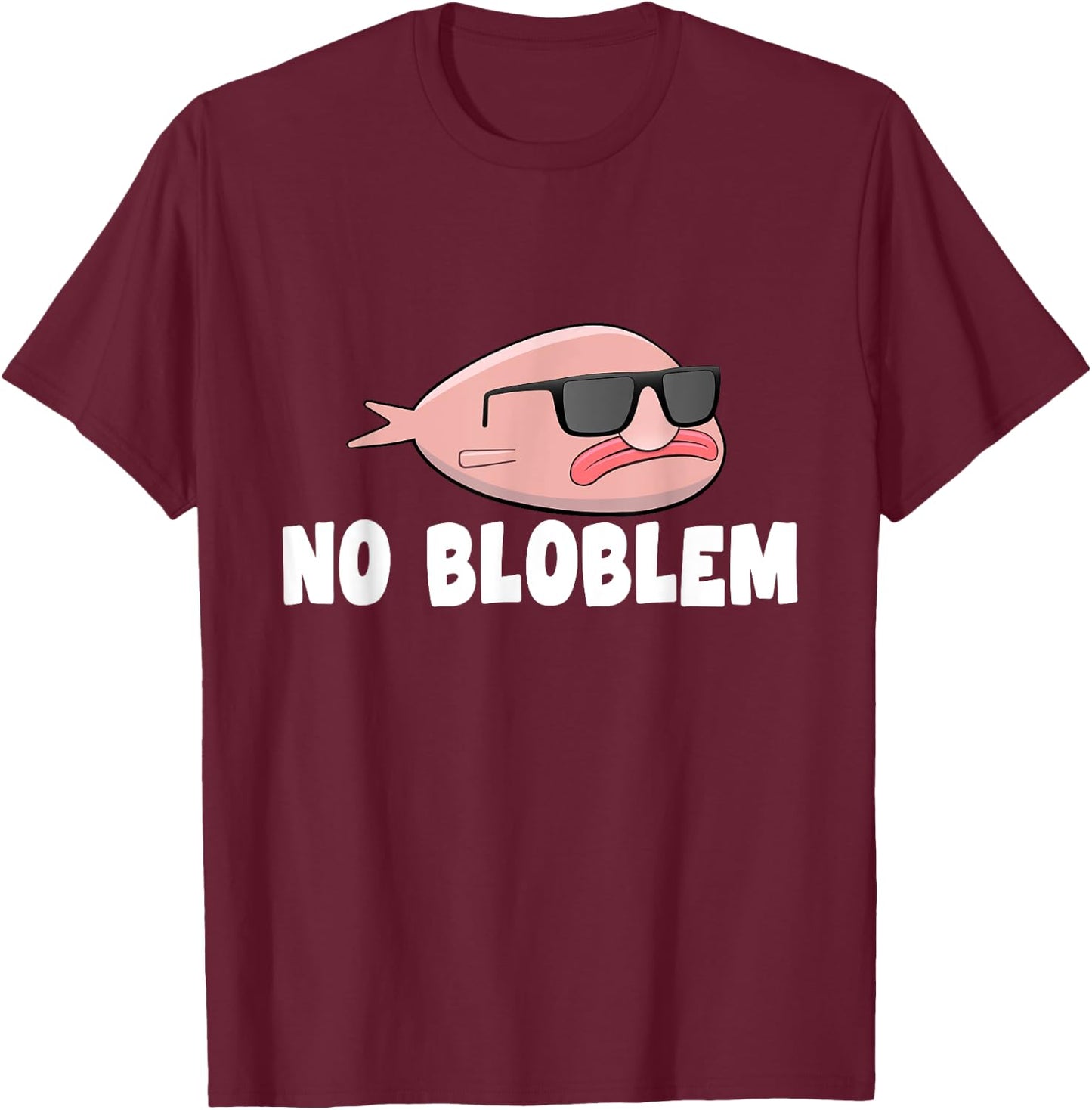 Blobfish No Bloblem Gift Funny Blob Fish T-Shirt - T-Shirt | Maroon