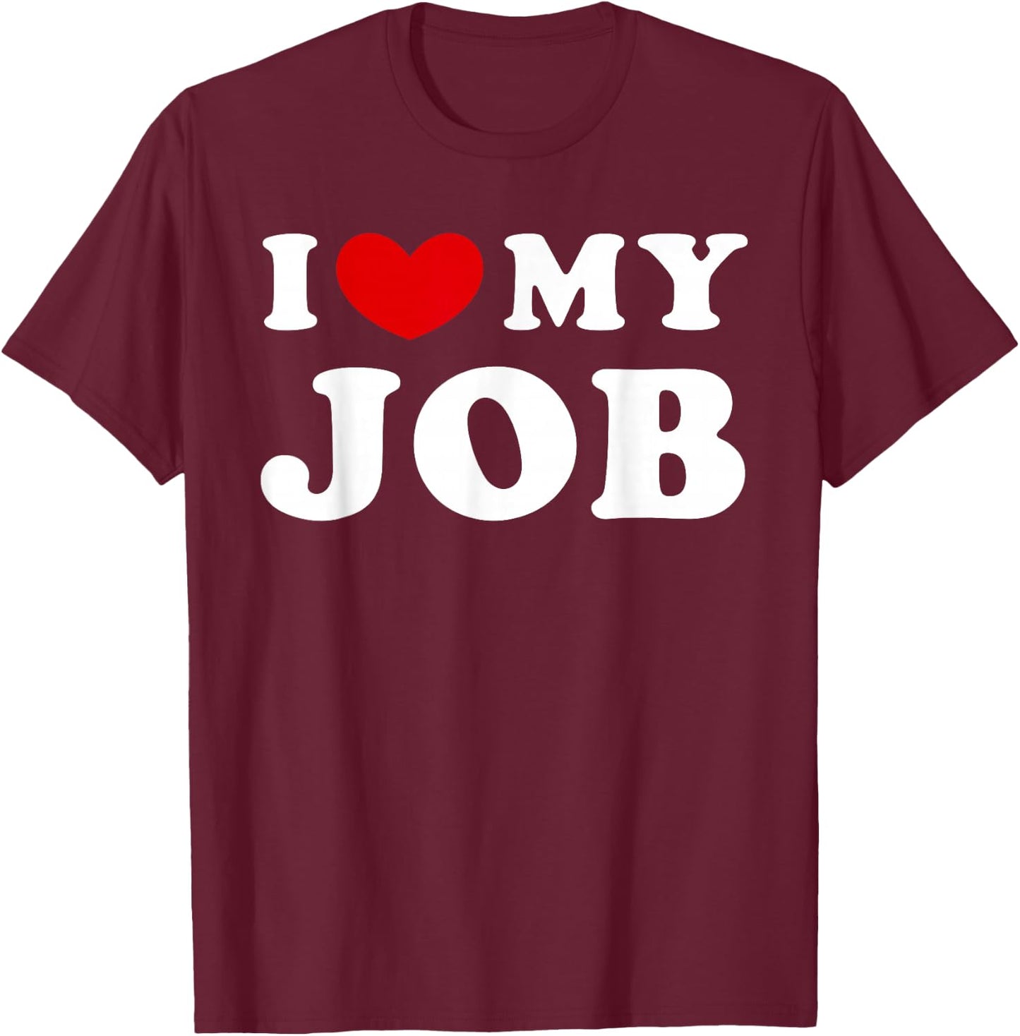 I Love My Job, I Heart My Job T-Shirt - T-Shirt | Maroon