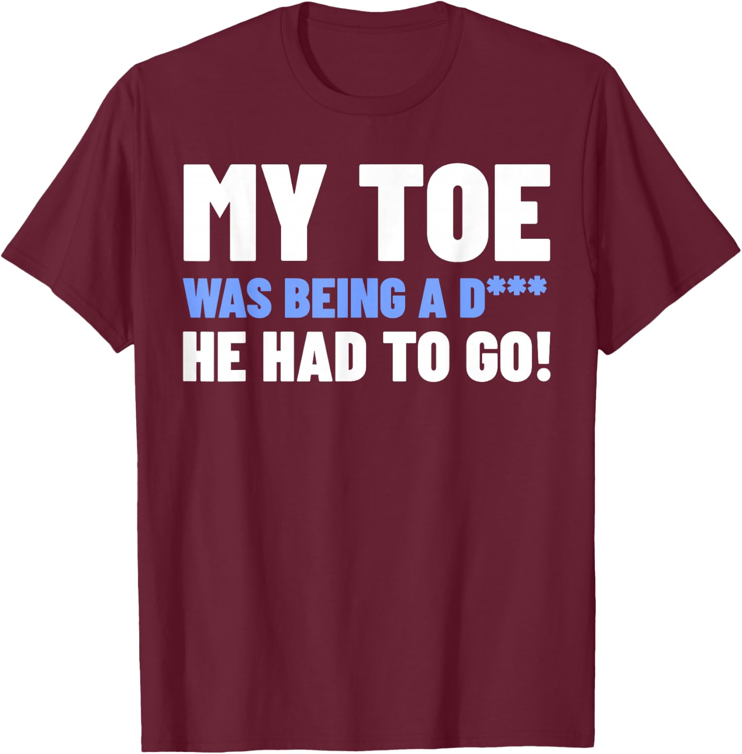 Funny Toe Amputee Gifts - My Toe Had To Go T-Shirt - T-Shirt | Maroon