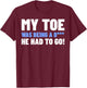 Funny Toe Amputee Gifts - My Toe Had To Go T-Shirt - T-Shirt | Maroon