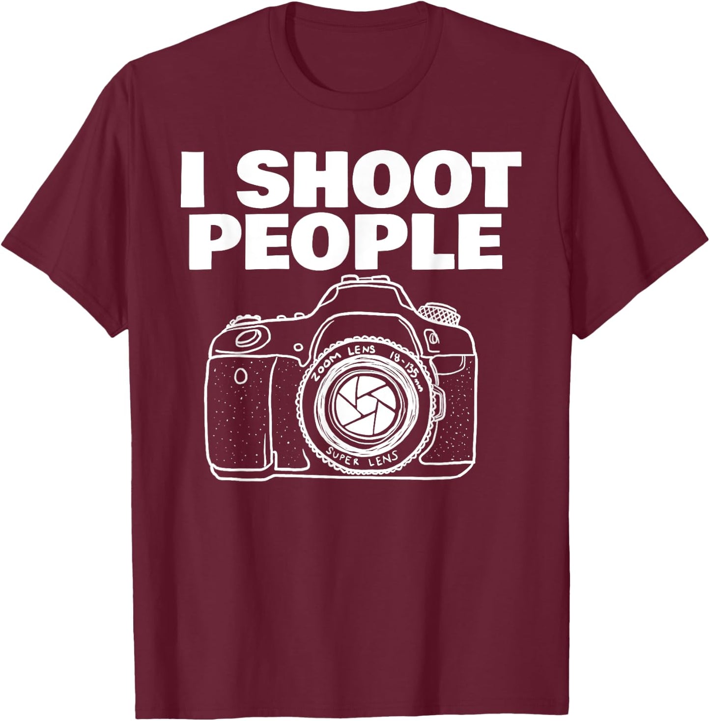 I shoot people funny photographer I shoot people T-Shirt - T-Shirt | Maroon