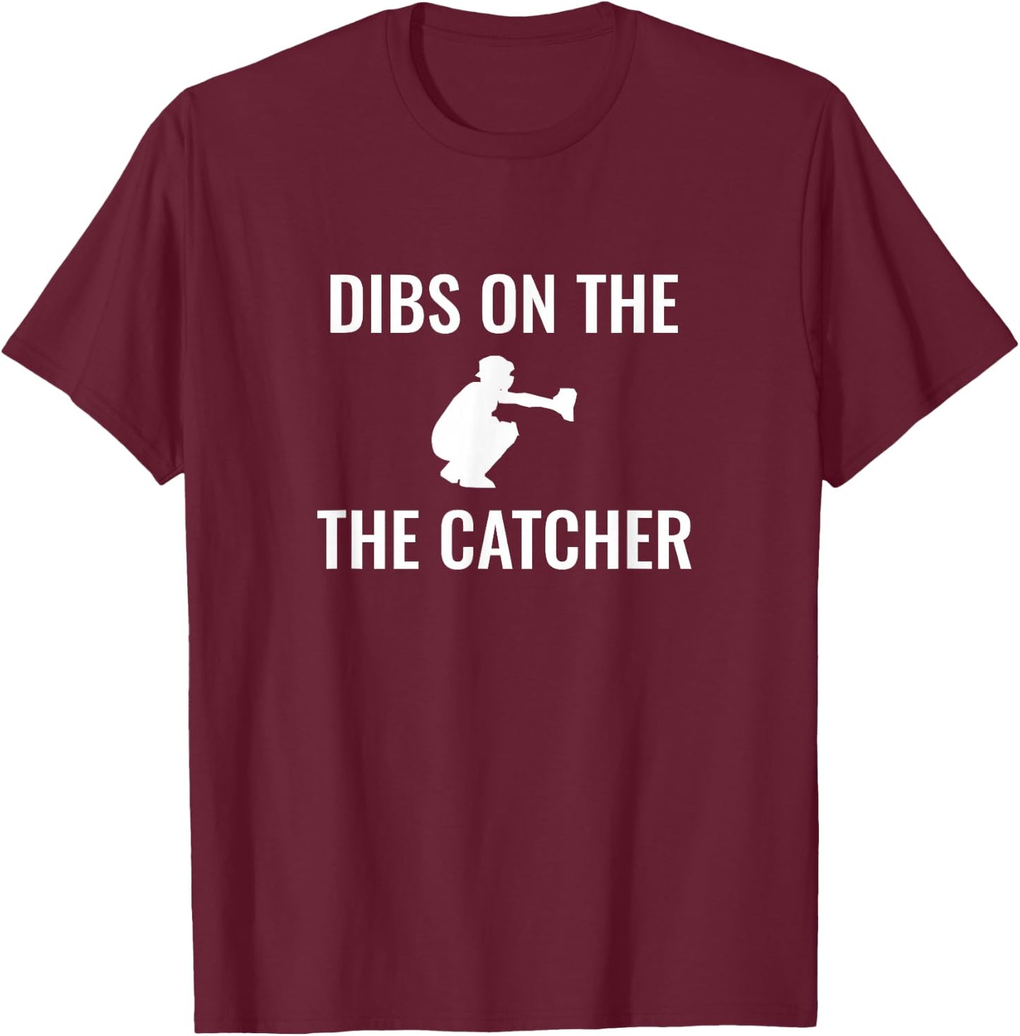 Dibs On The Catcher T-Shirt - T-Shirt | Maroon