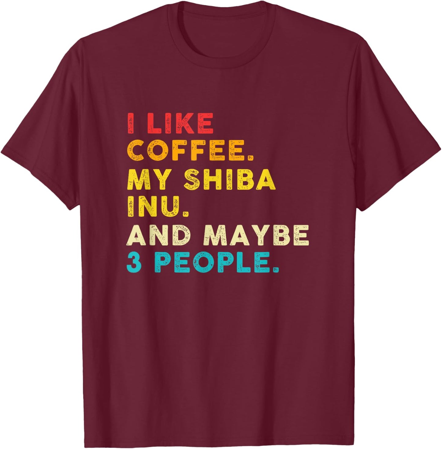Funny I Like Coffee My Shiba Inu And Maybe 3 People Vintage T-Shirt - T-Shirt | Maroon