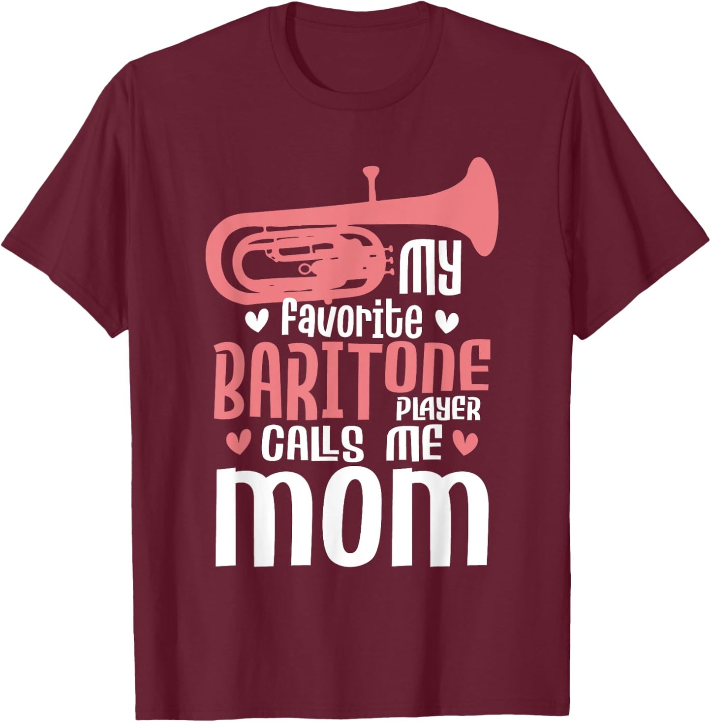 My Favorite Baritone Player Calls Me Mom - Marching Band T-Shirt - T-Shirt | Maroon