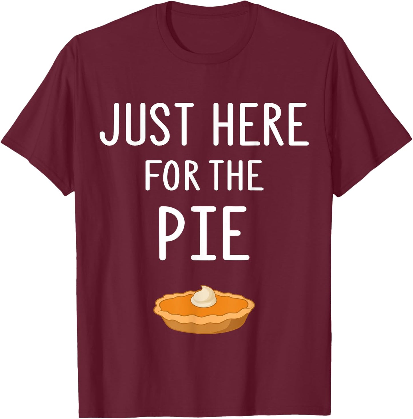 Funny Pie Store Just Here For The Pie Funny Thanksgiving Party Dinner T-Shirt - T-Shirt | Maroon