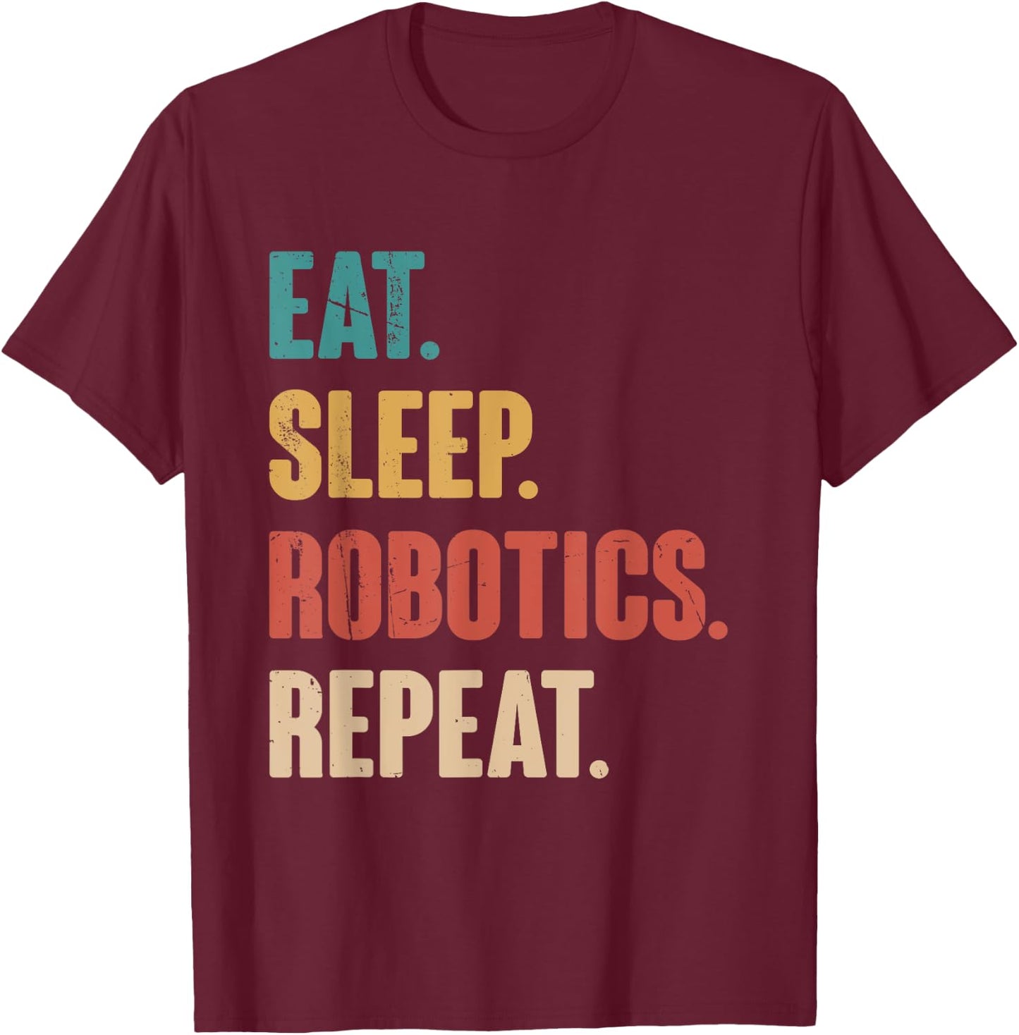 Eat Sleep Robotics Repeat - Robot Lover Engineering Vintage T-Shirt - T-Shirt | Maroon