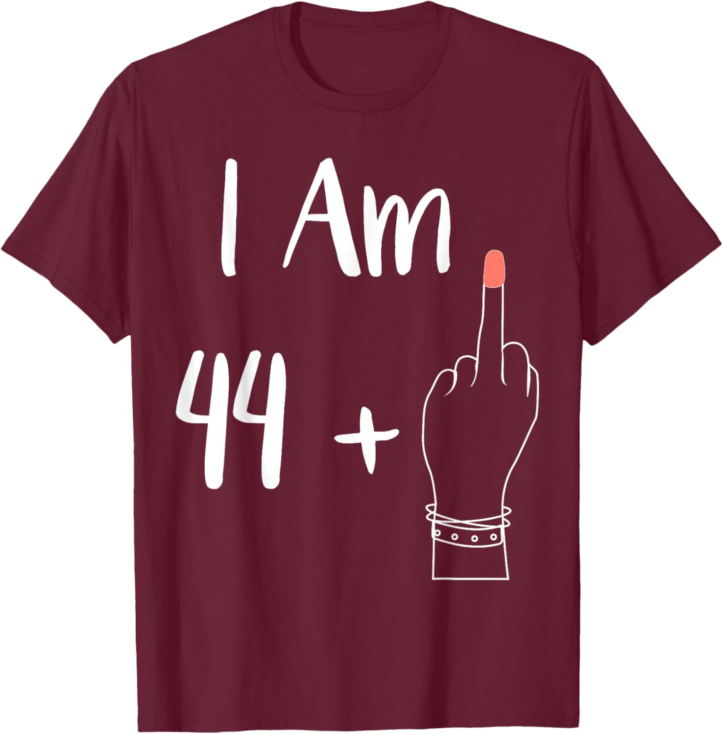 I Am 44 Plus 1 Middle Finger For A 45th women 45 years old T-Shirt - T-Shirt | Maroon
