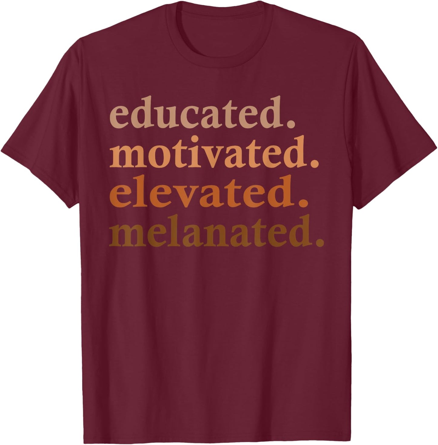 Educated Motivated Elevated Melanated Black Pride Melanin T-Shirt - T-Shirt | Maroon
