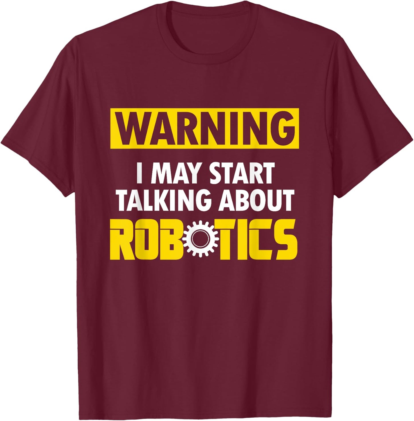 Droid Builder Warning I May Start Talking About Robotics T-Shirt - T-Shirt | Maroon