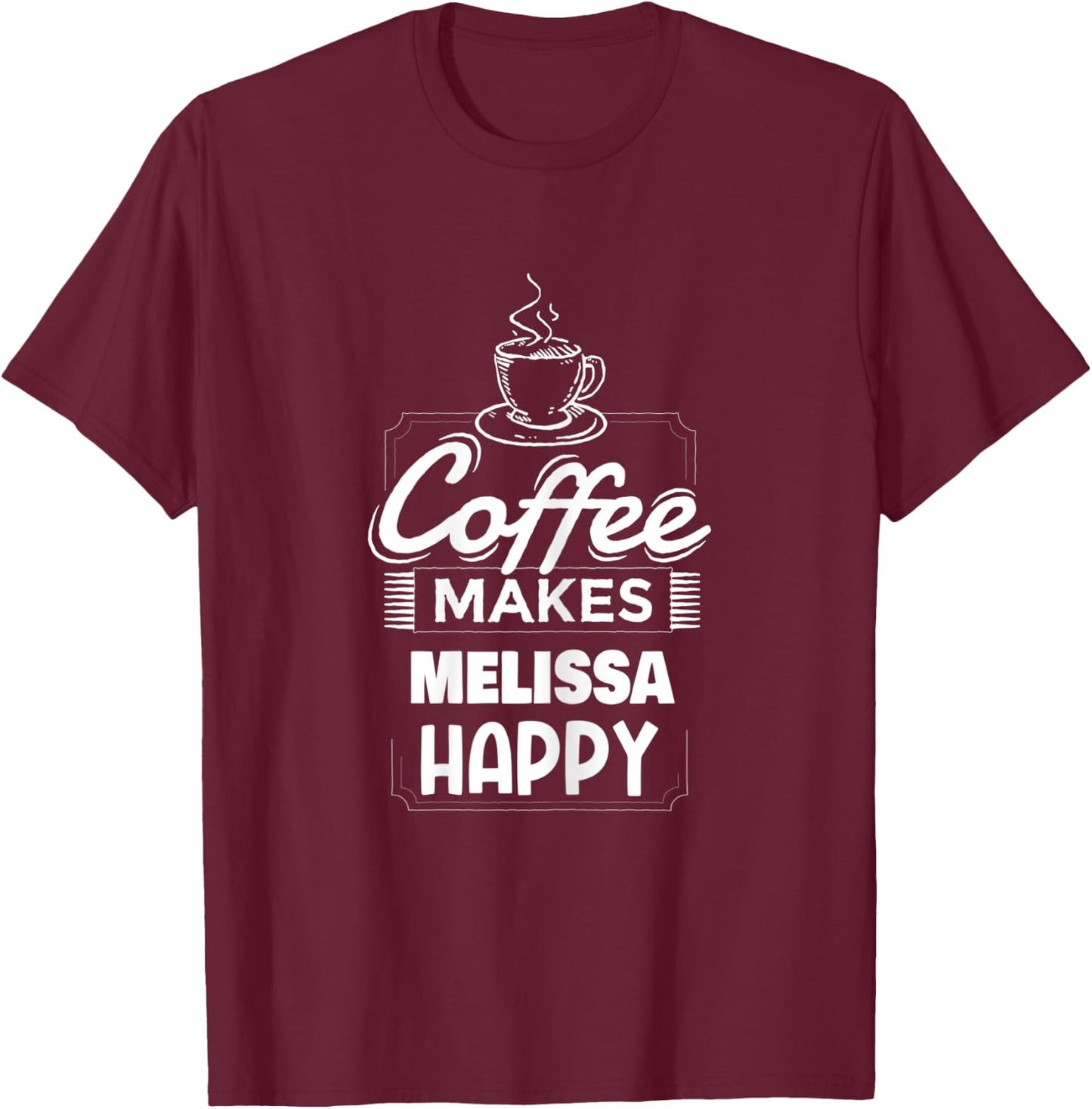 Coffee Makes Melissa Happy Saying Funny Melissa Name T-Shirt - T-Shirt | Maroon