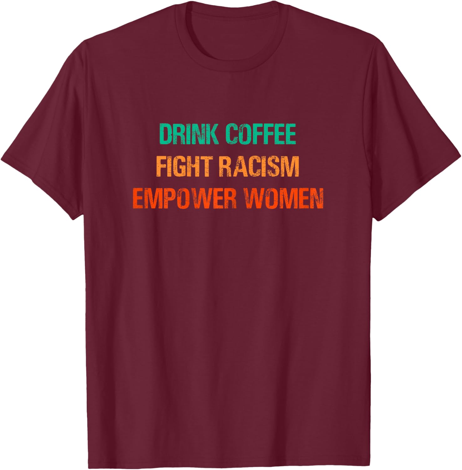 Drink coffee fight racism empower women T-Shirt - T-Shirt | Maroon