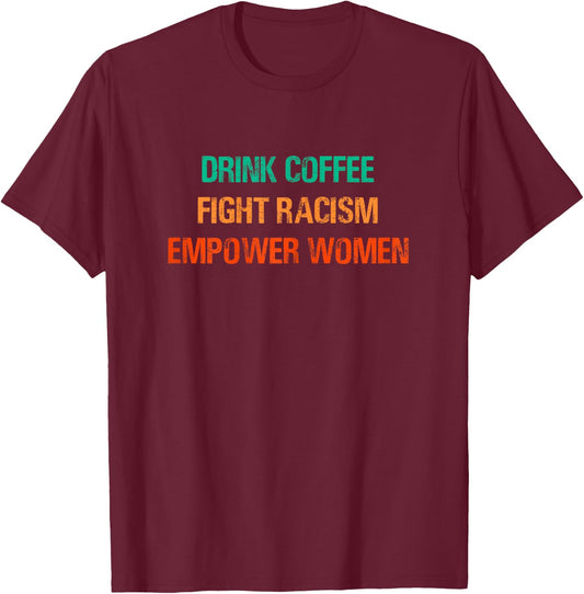 Drink coffee fight racism empower women T-Shirt - T-Shirt | Maroon