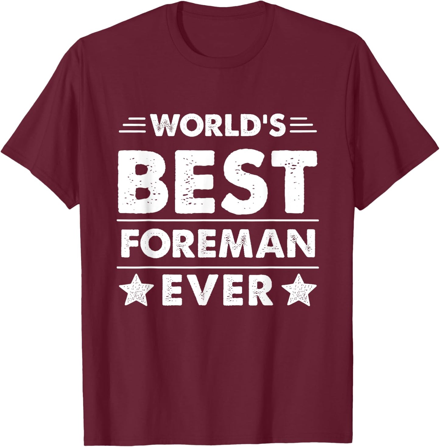 World's Best Foreman Ever T-Shirt - T-Shirt | Maroon