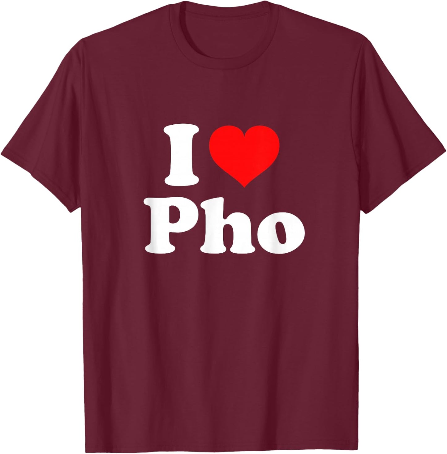I Love Pho T-Shirt - T-Shirt | Maroon