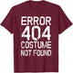 Error 404 Costume Not Found No Costume Carnival T-Shirt - T-Shirt | Maroon