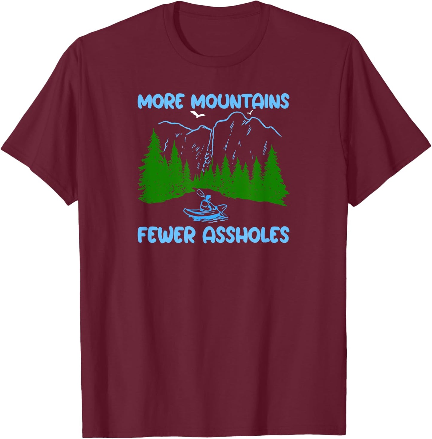 More Mountains Less Assholes Mountain Rafting Scene T-Shirt - T-Shirt | Maroon