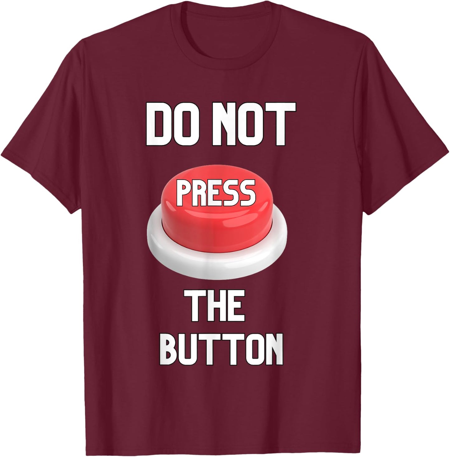 Funny Sarcastic Don't Press The Button Women Men Boys Girls T-Shirt - T-Shirt | Maroon