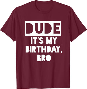 Dude It's My Birthday Sign,Its My Birthday Bro Boys Birthday T-Shirt - T-Shirt | Maroon
