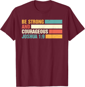 Be Strong and Courageous Joshua 1: 9 Jesus King Christian T-Shirt - T-Shirt | Maroon