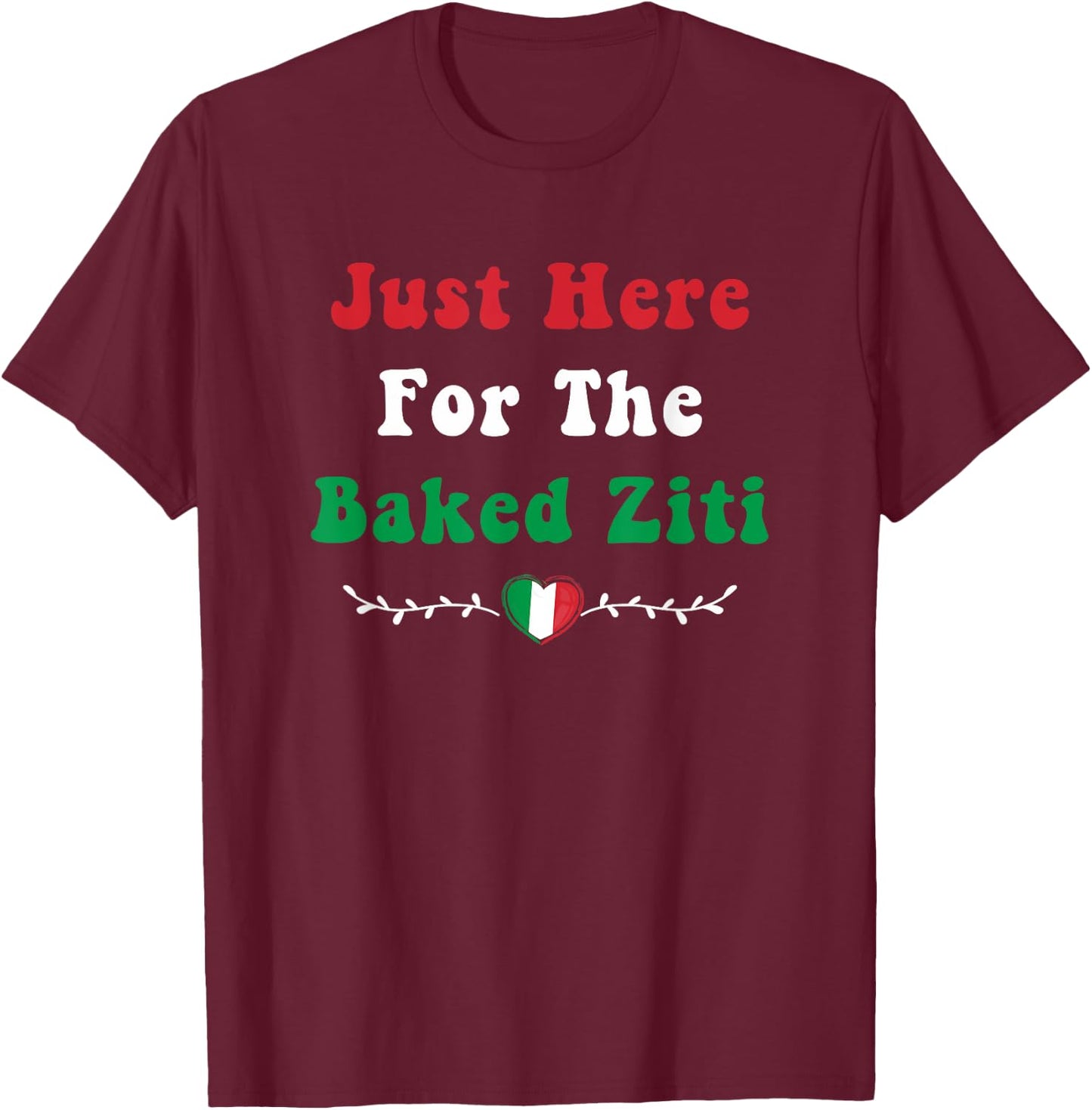 Just Here For the Baked Ziti Italian Food Funny Pasta Foodie T-Shirt - T-Shirt | Maroon