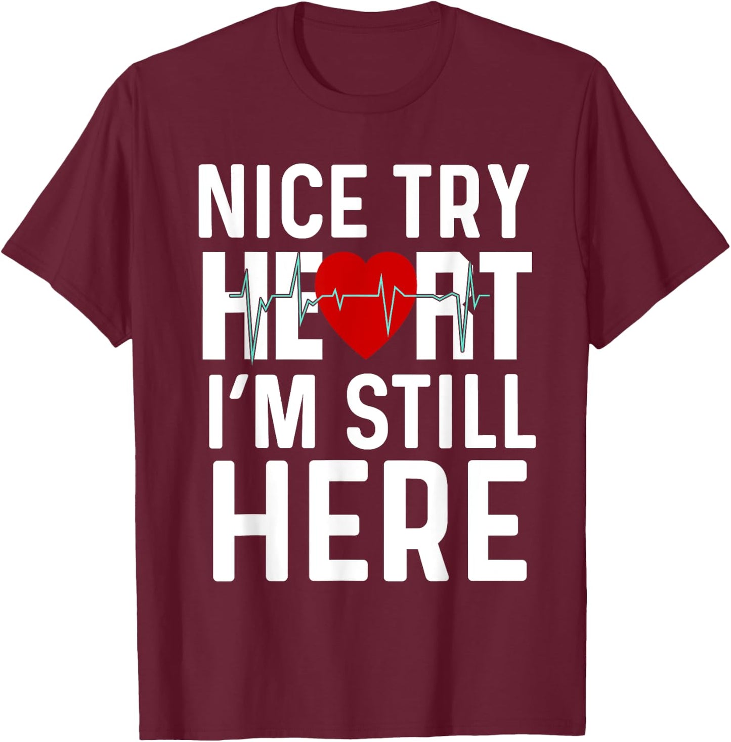 Nice Try Here Heart Attack Survivor Recovery Cardiac Arrest T-Shirt - T-Shirt | Maroon