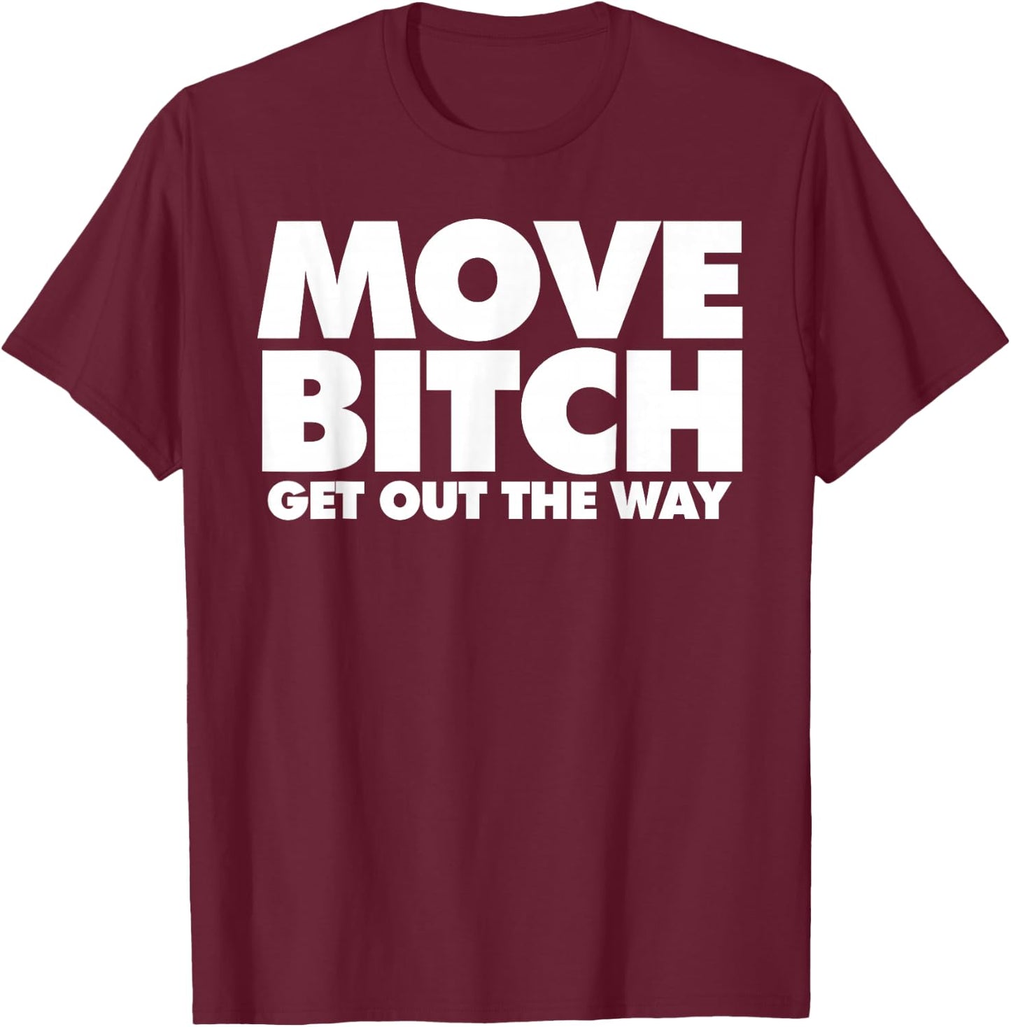 Move Bitch T-Shirt - T-Shirt | Maroon