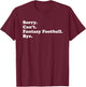 Sorry Can't Bye - Funny Fantasy Football T-Shirt - T-Shirt | Maroon