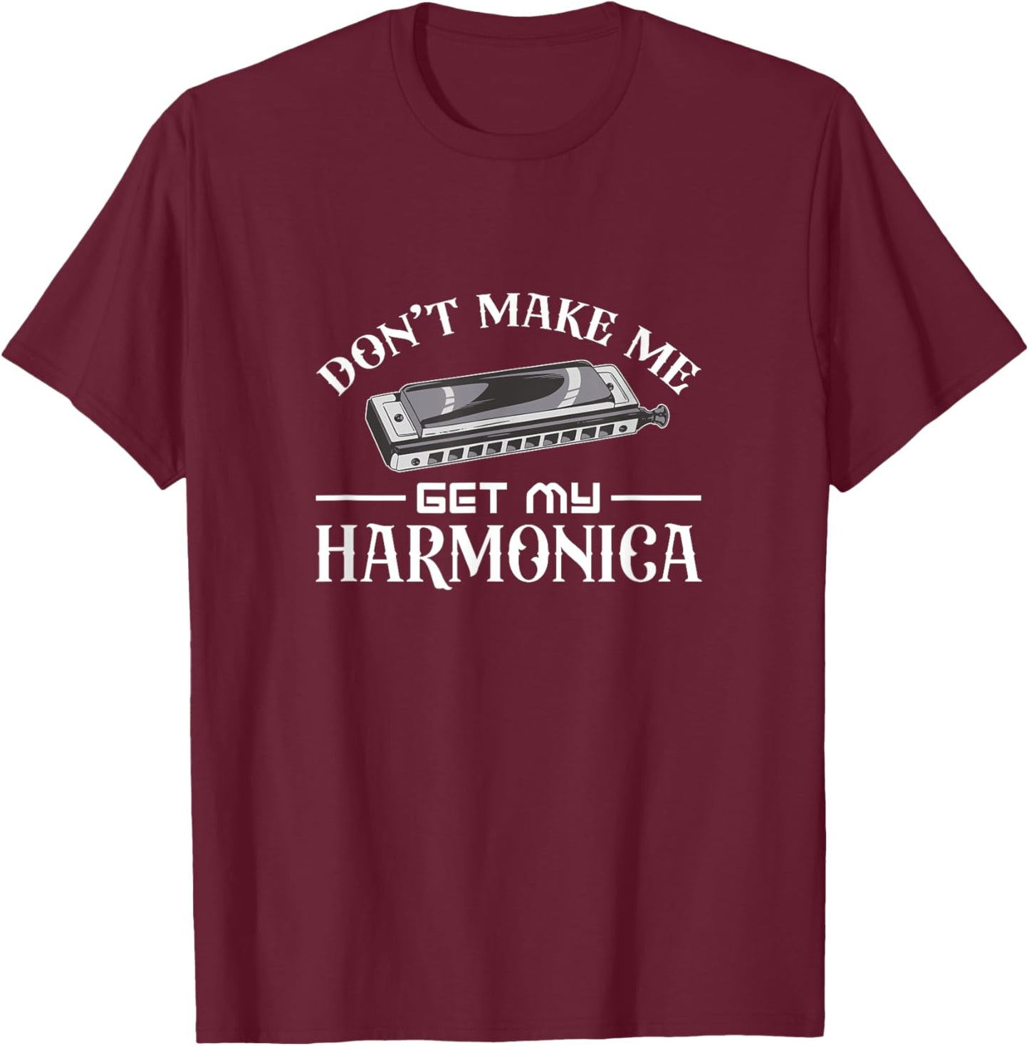 Don't make me get my harmonica T-Shirt - T-Shirt | Maroon