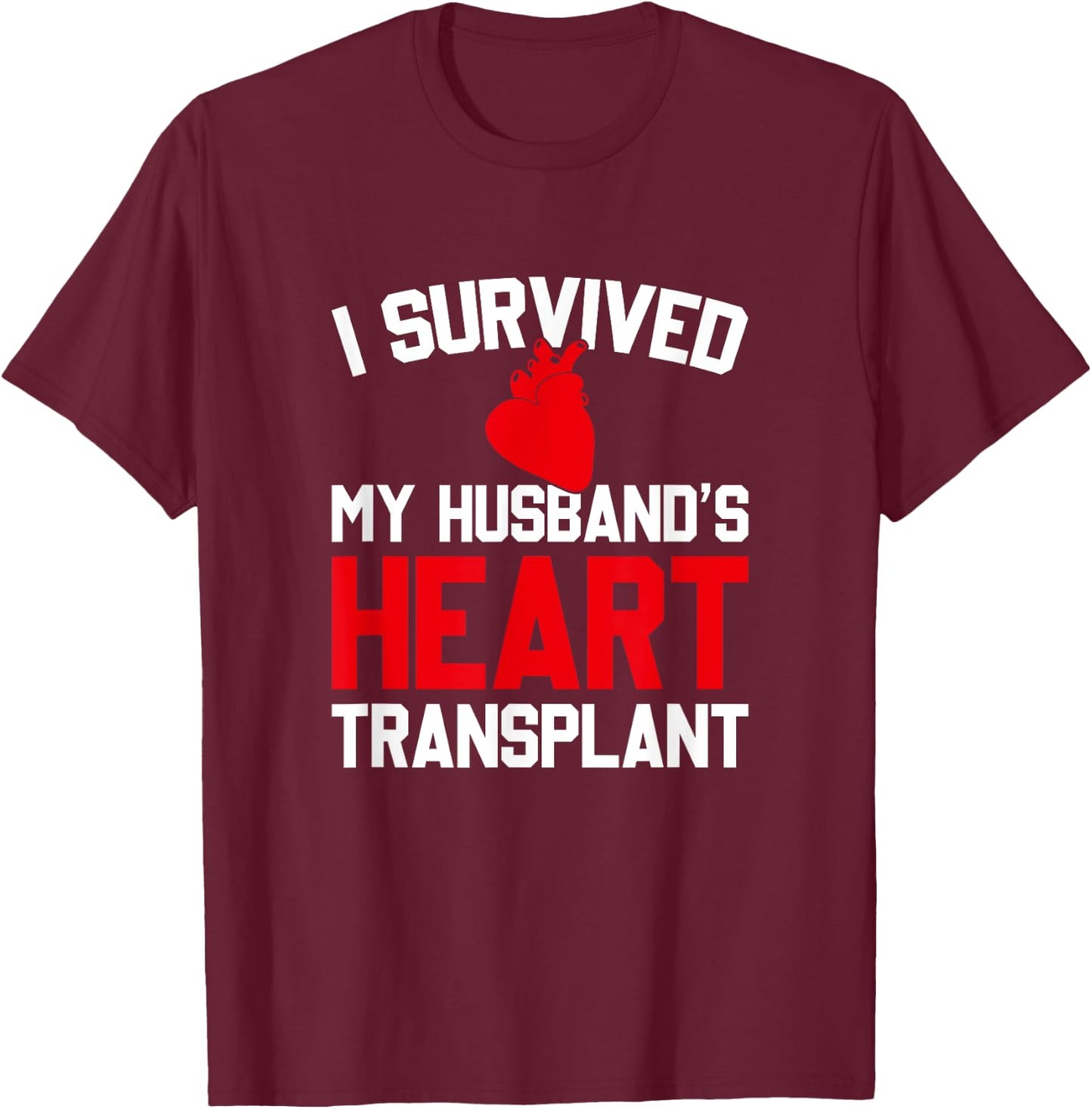 I Survived My Husband's Heart Transplant, New Heart T-Shirt - T-Shirt | Maroon