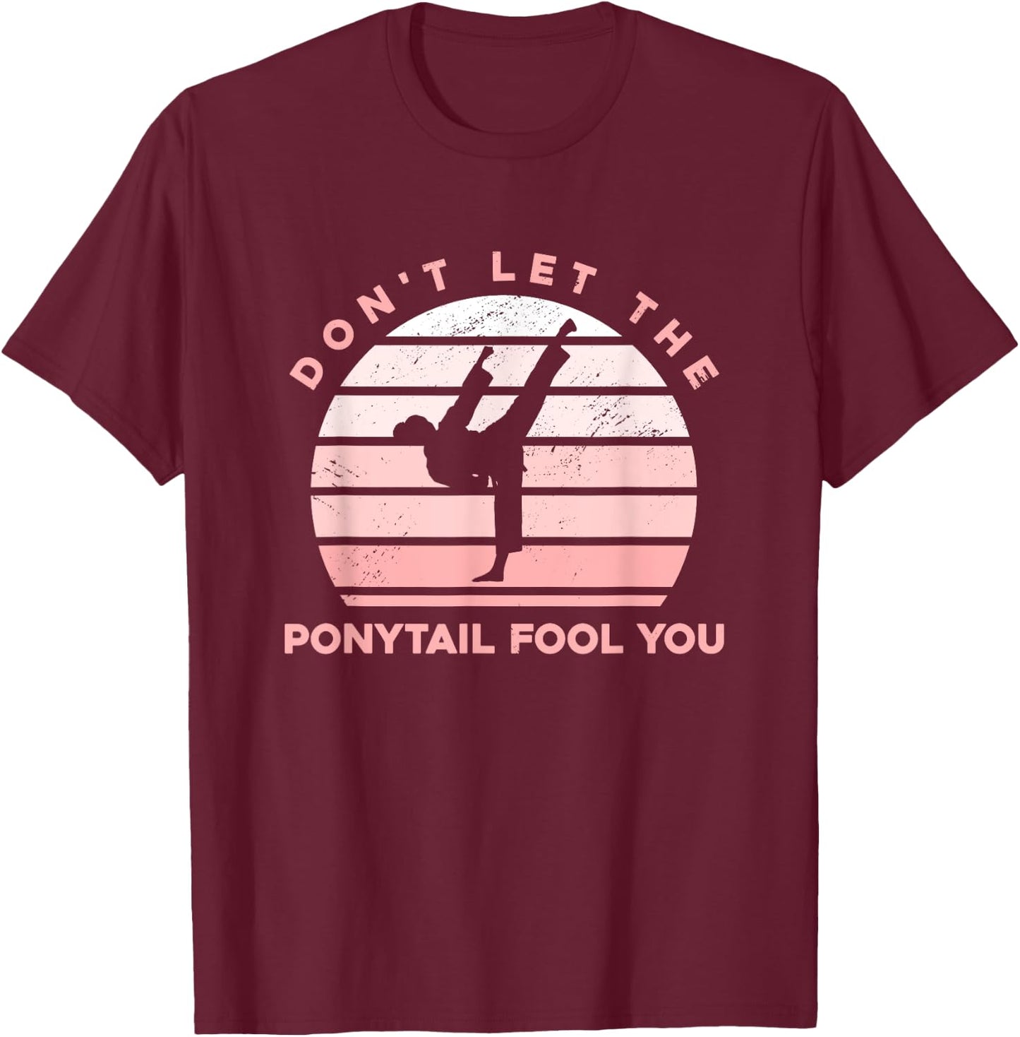Funny Taekwondo - Don't Let The Ponytail Fool You T-Shirt - T-Shirt | Maroon
