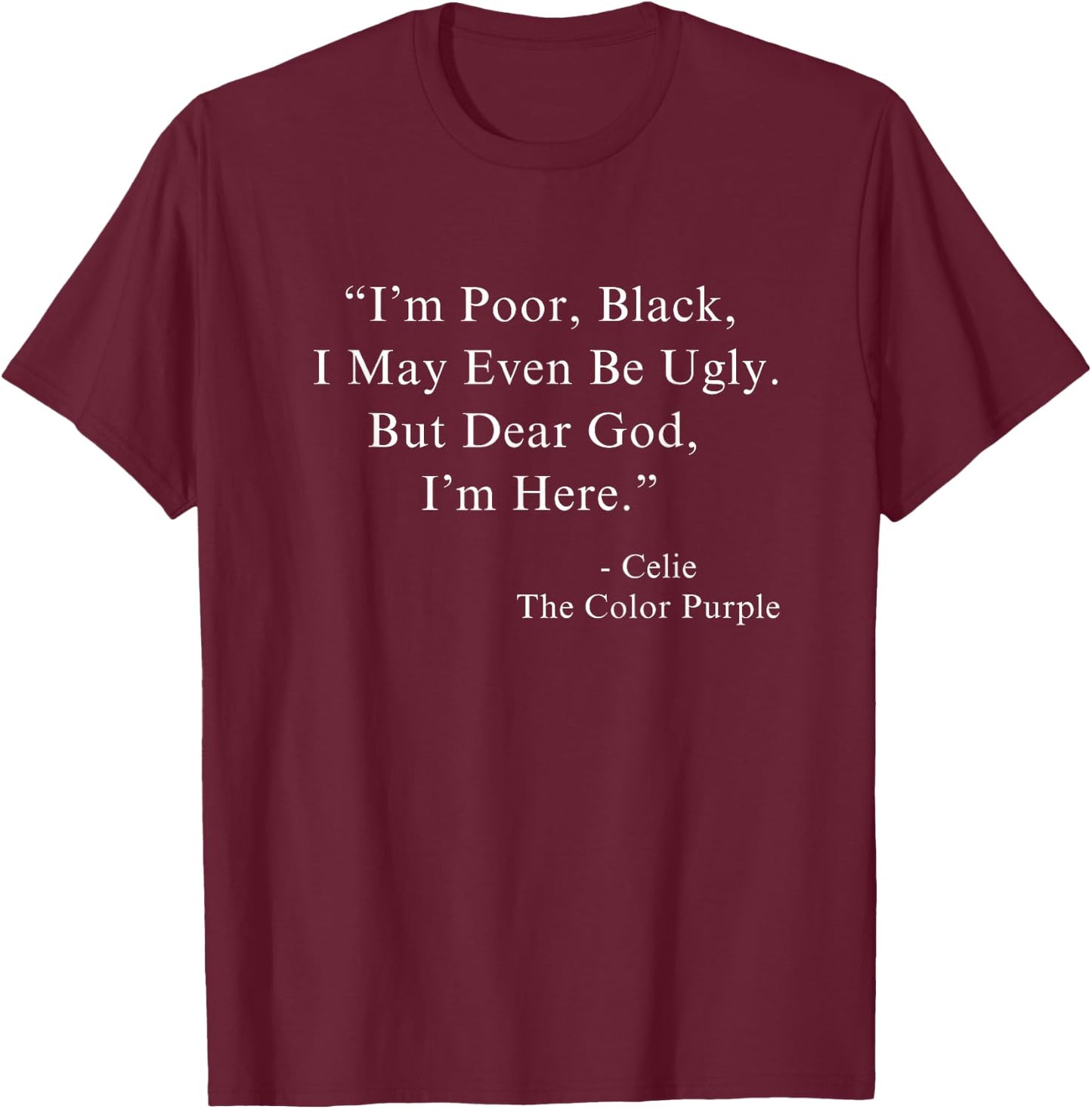 I'm Poor Black I May Even Be Ugly Celie Purple Color Movie T-Shirt - T-Shirt | Maroon