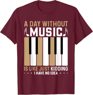 A Day Without Music Is Like Just Kidding I Have No Idea T-Shirt - T-Shirt | Maroon