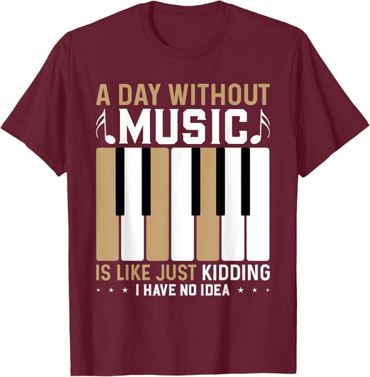 A Day Without Music Is Like Just Kidding I Have No Idea T-Shirt - T-Shirt | Maroon