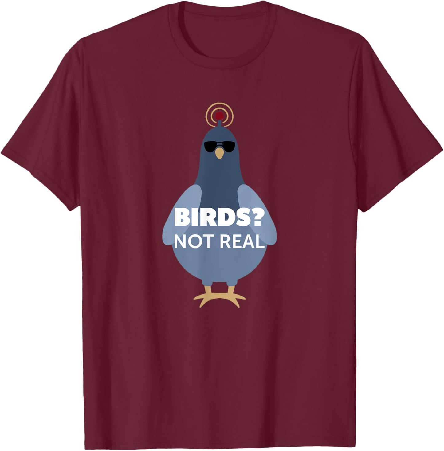 Birds? They Aren't Real Shirt | Funny Conspiracy Theory T-Shirt - T-Shirt | Maroon
