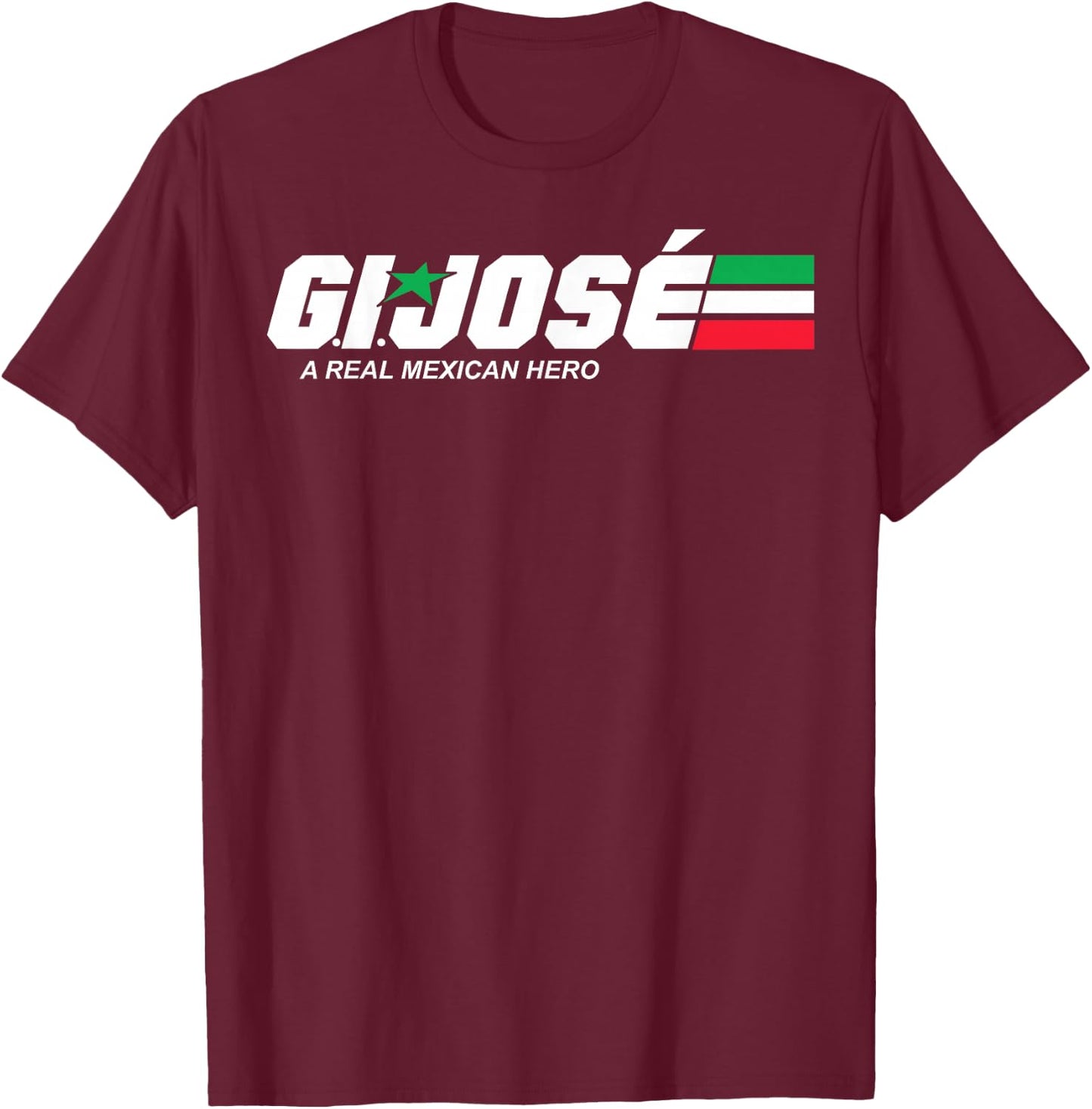 GI Jose A Real Mexican Hero Essential T-Shirt - T-Shirt | Maroon